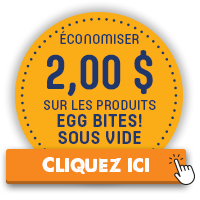 Economiser 2,00 $ sur nimporte quelle variete EGG Bites! Cliquez ici